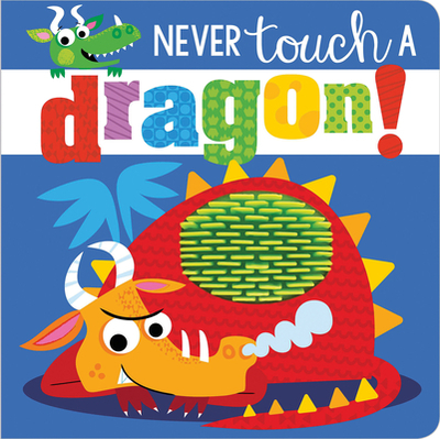 Never Touch a Dragon! - Greening, Rosie, and Lynch, Stuart (Illustrator)