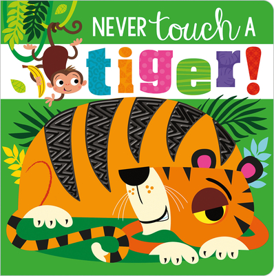Never Touch a Tiger! - Greening, Rosie, and Lynch, Stuart (Illustrator)