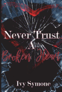 Never Trust a Broken Heart