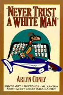 Never Trust a White Man: I Am Makah, Son of Whaling Nation: A Journal