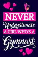 Never Underestimate A Girl Who's A Gymnast: Gymnast Gifts For Girls: Cute Small Paperback Lightly Lined Notebook or Journal, Perfect for Notes & Journaling