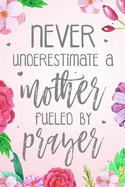 Never Underestimate a Mother Fueled by Prayer: Dot Grid Journal (100 Pages - 6x9) Christian Floral Mom Notebook: Woman Notebook, Journal and Diary with Christian Quote Bible Journaling