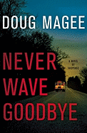 Never Wave Goodbye: A Novel of Suspense