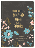 Nevertheless, She Had Hope for the Future: Inspiring Devotions and Prayers for Women