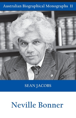 Neville Bonner (Australian Biographical Monographs) - Jacobs, Sean