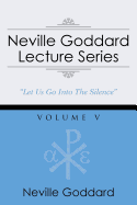 Neville Goddard Lecture Series, Volume V: (A Gnostic Audio Selection, Includes Free Access to Streaming Audio Book)