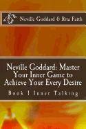 Neville Goddard: Master Your Inner Game to Achieve Your Every Desire: Book 1 Inner Talking