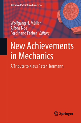 New Achievements in Mechanics: A Tribute to Klaus Peter Herrmann - Mller, Wolfgang H. (Editor), and Noe, Alfons (Editor), and Ferber, Ferdinand (Editor)