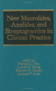 New Acrolides, Azalides, and Streptogramins in Clinical Practice - Neu, Harold C, MD, and Harold, C Neu, and Neu