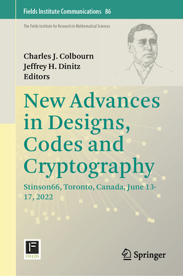 New Advances in Designs, Codes and Cryptography: Stinson66, Toronto, Canada, June 13-17, 2022 - Colbourn, Charles J. (Editor), and Dinitz, Jeffrey H. (Editor)