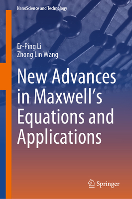New Advances in Maxwell's Equations and Applications - Li, Er-Ping, and Wang, Zhong Lin