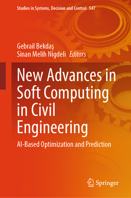 New Advances in Soft Computing in Civil Engineering: AI-Based Optimization and Prediction - Bekdas, Gebrail (Editor), and Nigdeli, Sinan Melih (Editor)