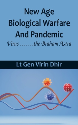 New Age Biological Warfare and Pandemic - Virus .......the Braham Astra - Dhir, Lt Gen Virin