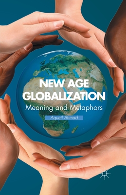 New Age Globalization: Meaning and Metaphors - Ahmad, A