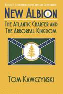 New Albion: The Atlantic Charter and The Arboreal Kingdom: Book II: Concerning Our Laws and Governance