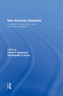 New American Destinies: A Reader in Contemporary Asian and Latino Immigration