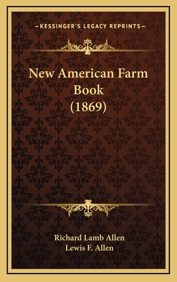 New American Farm Book (1869) - Allen, Richard Lamb, and Allen, Lewis F (Editor)