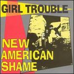 New American Shame - Girl Trouble