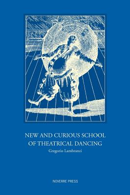 New and Curious School of Theatrical Dancing - Lambranzi, Gregorio, and Beaumont, Cyril W (Editor), and De Moroda, Derra (Translated by)