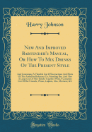 New and Improved Bartender's Manual, or How to Mix Drinks of the Present Style: And Containing a Valuable List of Instructions and Hints of the Author in Reference to Attending Bar, and Also a Large List of Mix-Drinks Together with a Complete List of Bar