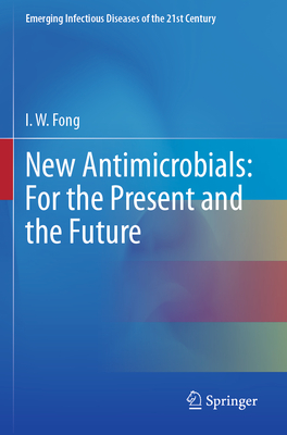 New Antimicrobials: For the Present and the Future - Fong, I.W.