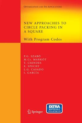 New Approaches to Circle Packing in a Square: With Program Codes - Szab, Pter Gbor, and Markt, Mihaly Csaba, and Csendes, Tibor