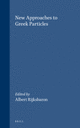 New Approaches to Greek Particles: Proceedings of the Colloquium Held in Amsterdam, January 4-6, 1996, to Honour C.J. Ruijgh on the Occasion of His Retirement