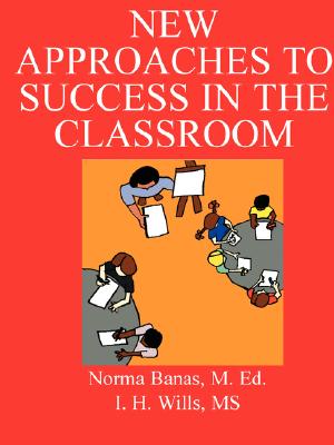 New Approaches to Success in the Classroom: Closing Learning Gaps - Banas, Norma, M.Ed., and Wills, I H