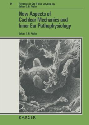 New Aspects of Cochlear Mechanics and Inner Ear Pathophysiology - Pfaltz, C R