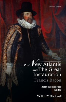 New Atlantis and The Great Instauration - Bacon, Francis, and Weinberger, Jerry (Editor)