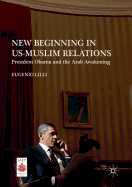 New Beginning in Us-Muslim Relations: President Obama and the Arab Awakening