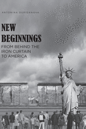 New Beginnings: From Behind the Iron Curtain to America