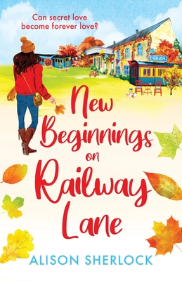 New Beginnings on Railway Lane: An uplifting rural romantic read from Alison Sherlock - Alison Sherlock