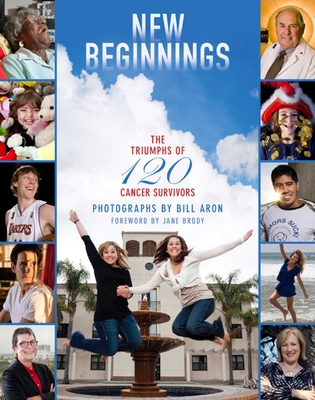 New Beginnings: The Triumphs of 120 Cancer Survivors - Aron, Bill, and Brody, Jane (Foreword by)