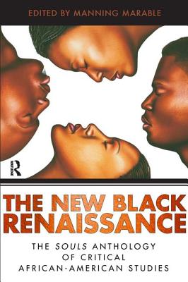 New Black Renaissance: The Souls Anthology of Critical African-American Studies - Marable, Manning, and Popescu, Adina, and Jones, Khary