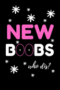 New Boobs Who Dis?: Best Breast Cancer Survivor Journal Gifts Idea - Inspirational and Motivational Notebook For Fighters, Patients and Family Members (6" x 9") Blank Lined Pages