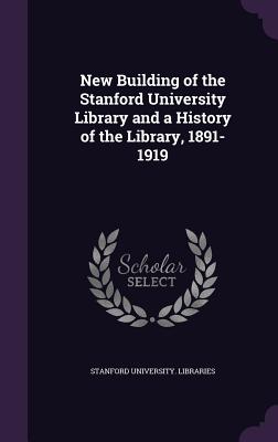 New Building of the Stanford University Library and a History of the Library, 1891-1919 - Stanford University Libraries (Creator)