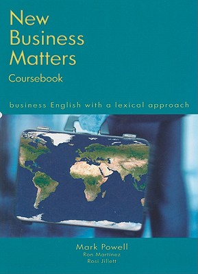 New Business Matters: Business English with a Lexical Approach - Powell, Mark, and Martinez, Ron, and Jillet, Rosi