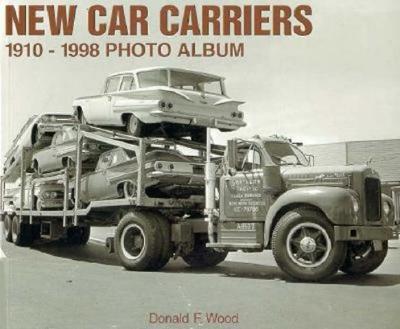 New Car Carriers, 1910-1998 Photo Album - Wood, Don
