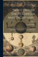 New Century Encyclopedia And Dictionary: A Summary Of Universal Knowledge With Pronunciation Of Every Subject Title For Teachers, Pupils, And Families; Volume 1
