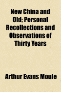 New China and Old: Personal Recollections and Observations of Thirty Years