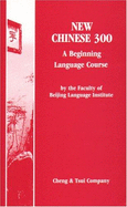 New Chinese 300: A Beginning Language Course - Language Institute, Beijing Staff, and Pei-Ching Y U Yen Hs Ueh Y Uan