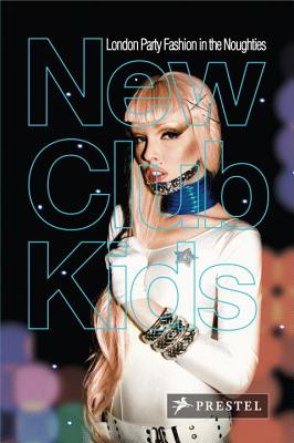 New Club Kids: London Party Fashion in the Noughties - Yordanov, Oggy