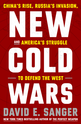 New Cold Wars: China's Rise, Russia's Invasion, and America's Struggle to Defend the West - Sanger, David E, and Brooks, Mary K