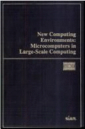 New Computing Environments: Microcomputers in Large-Scale Computing - Wouk, Arthur