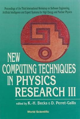 New Computing Techniques in Physics Research III - Proceedings of the 3rd International Workshop on Software Engineering, AI and Expert Systems for High Energy and Nuclear Physics - Becks, K H (Editor), and Perret-Gallix, Denis (Editor)