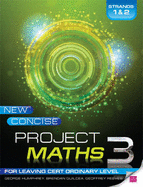 New Concise Project Maths 3 Strands 1 & 2: for Leaving Certificate Ordinary Level for 2013 exam - Humphrey, George, and Guildea, Brendan, and Reeves, Geoffrey