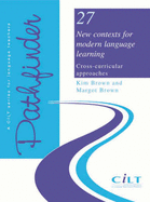 New Contexts for Modern Language Teaching: Cross-curricular Approaches - Brown, Kim, and Brown, Margot