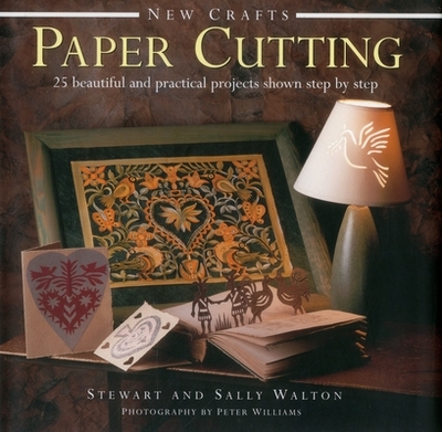 New Crafts: Paper Cutting: 25 Beautiful and Practical Projects Shown Step by Step - Walton, Stewart, and Walton, Sally