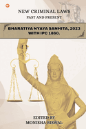 New Criminal Laws Past And Present Bharatiya Nyaya Sanhita, 2023 With Ipc 1860